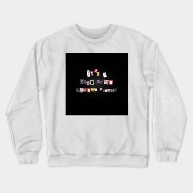 It's A True Crime Comedy Podcast Crewneck Sweatshirt by FlashmanBiscuit